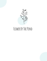 Flower By The Pond: Notebook : 110 Page Lined | Journal Size : 8.5 x 11 Large | Composition by Anns Day| Cute journals and Notebooks to the office or school for Women, Men and kids Gift 1712829807 Book Cover