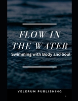 Flow in the Water: Swimming with Body and Soul B0FW4KZTR5 Book Cover