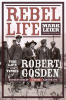 Rebel Life: The Life and Times of Robert Gosden, Revolutionary, Mystic, 0921586698 Book Cover