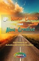 Un nuevo camino como Alma Creativa: Una historia de autodescubrimiento creativo y despertar emocional. 1727801547 Book Cover