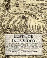 Lust For Inca Gold: The Llanganati Treasure Story & Maps 1480049255 Book Cover