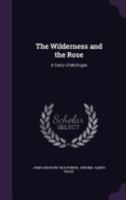 The Wilderness and the Rose: A Story of Michigan 1358850410 Book Cover