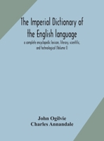 The Imperial Dictionary Of The English Language: A Complete Encyclopedic Lexicon, Literary, Scientific, And Technological, Volume 1 1175090573 Book Cover