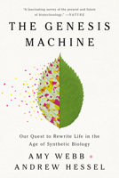 The Genesis Machine: Our Quest to Rewrite Life in the Age of Synthetic Biology 1541797914 Book Cover