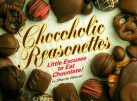 Chocoholic Reasonettes: Little Excuses to Eat Chocolate 1562453343 Book Cover