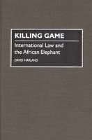 Killing Game: International Law and the African Elephant 0275947998 Book Cover