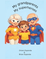My Grandparents, My Superheroes: A heartwarming story about the love, laughter, and special bond shared between grandparents and grandchildren. B0GW8HWR96 Book Cover