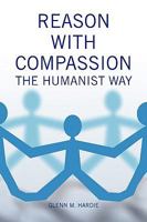 Reason With Compassion:The Humanist Way B005BCTOPO Book Cover