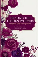 Healing the Hidden Wounds: A Month of Hope for Depression - Daily Encouragement for the Battle You Fight in Silence B0GK1MKHSR Book Cover