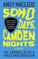 Soho Days, Camden Nights: The Chronicles Of A Failed Indie Rockstar (Andy Macleod’s How I Failed To Make it) 1917274335 Book Cover