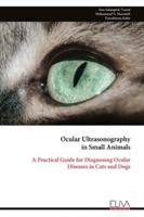 Ocular Ultrasonography in Small Animals: A Practical Guide for Diagnosing Ocular Diseases in Cats and Dogs 9999328466 Book Cover