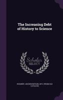 The Increasing Debt of History to Science 1359410872 Book Cover