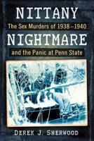 Nittany Nightmare: The Sex Murders of 1938-1940 and the Panic at Penn State 1476677999 Book Cover