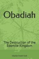 Obadiah: The destruction of the Edomite kingdom B0DSL3VYFQ Book Cover