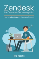 Zendesk for Customer Service agents: How to solve tickets in Zendesk Support 1800496419 Book Cover