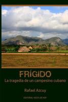Frígido: La tragedia de un campesino cubano 1798638444 Book Cover