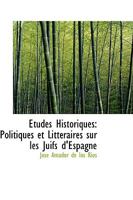 Études Historiques: Politiques et Littéraires sur les Juifs d'Espagne 0559689675 Book Cover