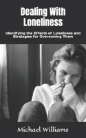 Dealing With Loneliness: Identifying the Effects of Loneliness and Strategies for Overcoming Them B0B92F9S71 Book Cover