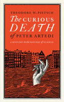 The Curious Death of Peter Artedi: A Mystery in the History of Science 0982510284 Book Cover