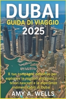 Guida Turistica Di Dubai 2025: Il tuo compagno ideale per esplorare le migliori attrazioni, le gemme nascoste e le esperienze indimenticabili di Dubai B0FG34G3W8 Book Cover