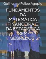 Fundamentos Da Matem�tica Financeira E Da Estat�stica Sem Segredos. 1520451652 Book Cover