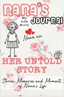Nana's Journal - Her Untold Story: Stories, Memories and Moments of Nana's Life: A Guided Memory Journal 1922453811 Book Cover