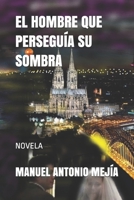 EL HOMBRE QUE PERSEGUÍA SU SOMBRA: NOVELA B08PJWKMRN Book Cover