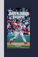 JARREN DURAN BIOGRAPHY: THE INSPIRING STORY OF ONE OF BASEBALL’s STAR OUTFIELDERS B0F6V724KZ Book Cover