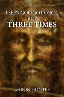 I Seen God not Once, But Three Times 1535601817 Book Cover