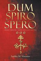 Dum Spiro Spero (While I breathe, I hope) Parts One and Two 1640829857 Book Cover