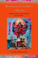 Renowned Goddess of Desire: Women, Sex, and Speech in Tantra 0195327837 Book Cover