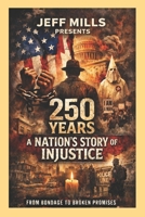 250 Years: A Nation's Story of Injustice B0H4WZSZVR Book Cover