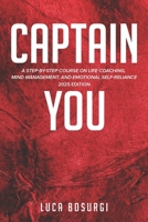 Captain You: A Step-by-Step Course on Life Coaching, Mind Management, and Emotional Self-Reliance B0DXC81J5T Book Cover