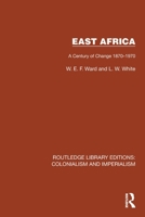 East Africa: A Century of Change 1870–1970 (Routledge Library Editions: Colonialism and Imperialism) 103242267X Book Cover