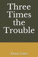 Three Times the Trouble 1093252944 Book Cover