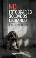 No fotografíes soldados llorando 1477818391 Book Cover