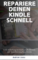 REPARIERE DEINEN KINDLE SCHNELL: Fehlerbehebung bei häufigen Problemen und Aktualisierung Ihres Geräts (German Edition) B0FG896874 Book Cover