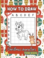 How to Draw Christmas Characters For Kids: Learn Step By Step Christmas Drawing Book for Boys and Girls - Simple and Easy Kid Activity Book for Childr B08VCYF4CZ Book Cover