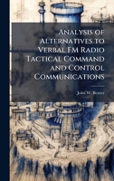 Analysis of Alternatives to Verbal FM Radio Tactical Command and Control Communications 1025051661 Book Cover