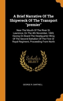 A Brief Narrative Of The Shipwreck Of The Transport premier: Near The Mouth Of The River St. Lawrence, On The 4th November, 1843, Having On Board The 0343363739 Book Cover
