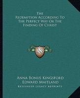 The Redemption According To The Perfect Way Or The Finding Of Christ 1419171925 Book Cover