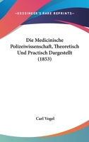 Die Medicinische Polizeiwissenschaft, Theoretisch Und Practisch Dargestellt (1853) 1161112359 Book Cover