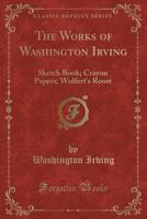 Sketch Book; Crayon Papers; Wolfert's Roost (Classic Reprint) 1330293495 Book Cover