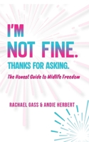 I'm Not Fine. Thanks for Asking.: An Honest Guide to Midlife Freedom. B0HDB89YN2 Book Cover