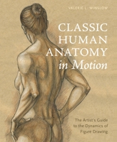 Classic Human Anatomy in Motion: The Artist's Guide to the Dynamics of Figure Drawing 0770434142 Book Cover