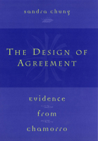 The Design of Agreement: Evidence from Chamorro 0226106071 Book Cover