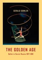 The Golden Age - Ballet in Soviet Russia 1917-1991 1852731559 Book Cover