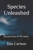 Species Unleashed: Second Novel of The Watch (A Novel of The Watch) B09F1N39S4 Book Cover