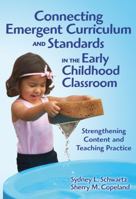 Connecting Emergent Curriculum and Standards in the Early Childhood Classroom: Strengthening Content and Teaching Practice (Early Childhood Education) 080775109X Book Cover