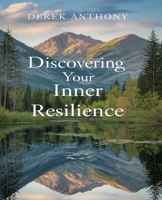 Discovering Your Inner Resilience: Embracing a Life of Calmness and Personal Empowerment for Everyday Challenges B0DPXJKY7D Book Cover